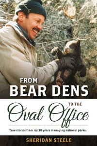 cover of the book From Bear Dens to the Oval Office: True stories from my 38 years managing national parks.