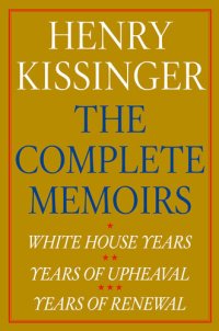 cover of the book Henry Kissinger The Complete Memoirs E-book Boxed Set: White House Years, Years of Upheaval, Years of Renewal