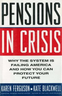 cover of the book Pensions in Crisis: Why the System Is Failing America and How You Can Protect Your Future