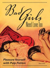 cover of the book Bad Girls Need Love Too: Pleasure Yourself with Pulp Fiction