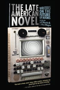 cover of the book The Late American Novel: Writers on the Future of Books