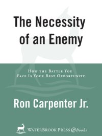 cover of the book The Necessity of an Enemy: How the Battle You Face Is Your Best Opportunity