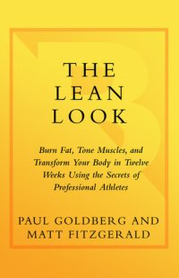 cover of the book The Lean Look: Burn Fat, Tone Muscles, and Transform Your Body in Twelve Weeks Using the Secrets of Professional Athletes