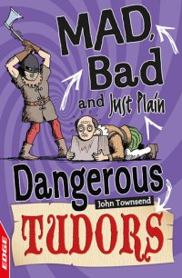 cover of the book EDGE: Mad, Bad and Just Plain Dangerous: Tudors