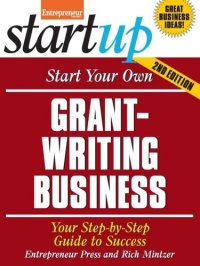 cover of the book Start Your Own Grant Writing Business: Your Step-By-Step Guide to Success