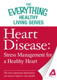 cover of the book Heart Disease: Stress Management for a Healthy Heart: The most important information you need to improve your health