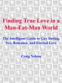 cover of the book Finding True Love in a Man-Eat-Man World: The Intelligent Guide to Gay Dating, Sex, Romance, and Eternal Love