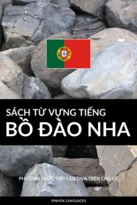 cover of the book Sách Từ Vựng Tiếng Bồ Đào Nha: Phương Thức Tiếp Cận Dựa Trên Chủ Dề