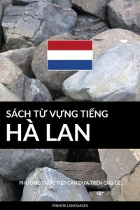 cover of the book Sách Từ Vựng Tiếng Hà Lan: Phương Thức Tiếp Cận Dựa Trên Chủ Dề