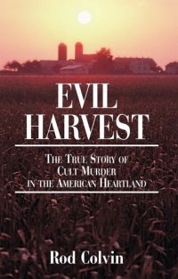 cover of the book Evil Harvest: The True Story of Cult Murder in the American Heartland