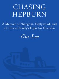 cover of the book Chasing Hepburn: A Memoir of Shanghai, Hollywood, and a Chinese Family's Fight for Freedom