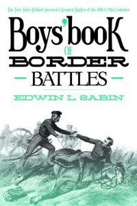 cover of the book Boys' Book of Border Battles: The True Tales Behind America's Greatest Battles of the 18th and 19th Centuries