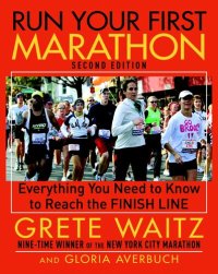 cover of the book Run Your First Marathon: Everything You Need to Know to Reach the Finish Line