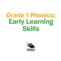 cover of the book Grade 1 Phonics--Early Learning Skills: Phonics for Kids Alphabets Grade One