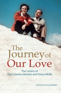 cover of the book The Journey of Our Love: The Letters of Saint Gianna Beretta and Pietro Molla: The Letters of Saint Gianna Beretta and Pietro Molla