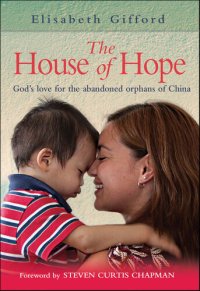 cover of the book The House of Hope: God's Love for the Abandoned Orphans of China