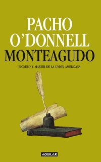 cover of the book Monteagudo. Pionero y mártir de la unión americana