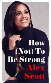 cover of the book How (Not) to Be Strong: The inspirational instant Sunday Times Bestseller