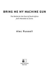 cover of the book Bring Me My Machine Gun: The Battle for the Soul of South Africa, from Mandela to Zuma