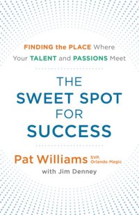 cover of the book The Sweet Spot for Success: Finding the Place Where Your Talent and Passions Meet