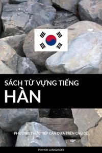 cover of the book Sách Từ Vựng Tiếng Hàn: Phương Thức Tiếp Cận Dựa Trên Chủ Dề