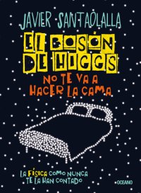 cover of the book El bosón de Higgs no te va a hacer la cama: La física como nunca te la han contado