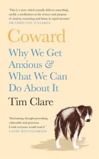 cover of the book Coward: Why We Get Anxious & What We Can Do About It