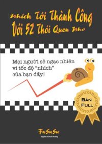 cover of the book Nhích Tới Thành Công Với 52 Thói Quen Nhỏ (Tốc Độ Giật Mình)