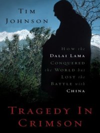 cover of the book Tragedy in Crimson: How the Dalai Lama Conquered the World but Lost the Battle with China