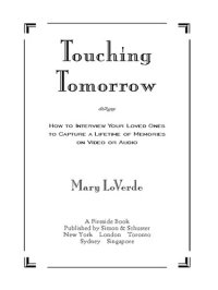 cover of the book Touching Tomorrow: How to Interview Your Loved Ones to Capture a Lifetime of Memories on Video or Audio