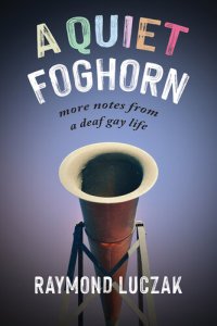 cover of the book A Quiet Foghorn: More Notes from a Deaf Gay Life