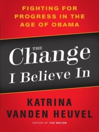 cover of the book The Change I Believe In: Fighting for Progress in the Age of Obama