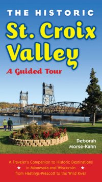 cover of the book The Historic St. Croix Valley: A Guided Tour