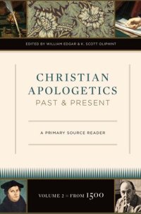 cover of the book Christian Apologetics Past and Present (Volume 2, from 1500): A Primary Source Reader