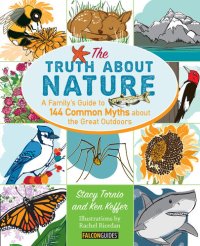 cover of the book Truth About Nature: A Family's Guide to 144 Common Myths about the Great Outdoors