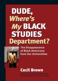 cover of the book Dude, Where's My Black Studies Department?: The Disappearance of Black Americans from Our Universities