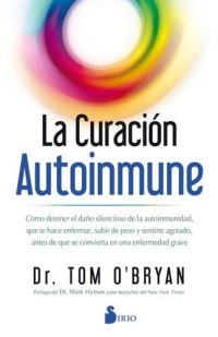 cover of the book La curación autoinmune: Como detener el daño silencioso de la autoinmunidad que te hace enfermar, subir de peso y sentirte agotado antes de que se convierta en una enfermedad grave