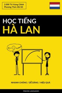 cover of the book Học Tiếng Hà Lan--Nhanh Chóng / Dễ Dàng / Hiệu Quả: 2.000 Từ Vựng Chính