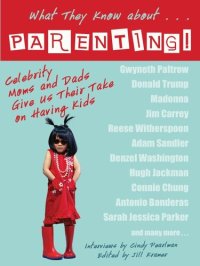 cover of the book What They Know About...PARENTING!: Celebrity Moms and Dads Give Us Their Take on Having Kids