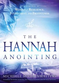 cover of the book The Hannah Anointing: Becoming a Woman of Resilience, Fulfillment, and Fruitfulness