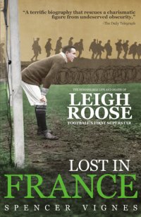 cover of the book Lost in France: The Remarkable Life and Death of Leigh Roose, Football's First Superstar