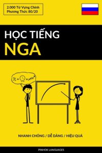 cover of the book Học Tiếng Nga--Nhanh Chóng / Dễ Dàng / Hiệu Quả: 2.000 Từ Vựng Chính