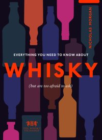 cover of the book Everything You Need to Know About Whisky: (But are too afraid to ask)