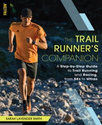 cover of the book The Trail Runner's Companion: A Step-by-Step Guide to Trail Running and Racing, from 5Ks to Ultras