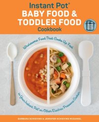 cover of the book Instant Pot Baby Food and Toddler Food Cookbook: Wholesome Food That Cooks Up Fast in Your Instant Pot or Other Electric Pressure Cooker