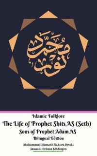 cover of the book Islamic Folklore The Life of Prophet Shits AS (Seth) Sons of Prophet Adam AS Bilingual Edition