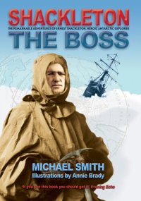 cover of the book Shackleton: The Boss: The Remarkable Adventures of a Heroic Antarctic Explorer