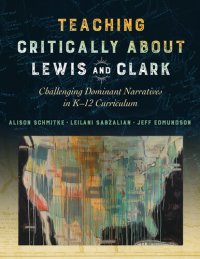 cover of the book Teaching Critically About Lewis and Clark: Challenging Dominant Narratives in K–12 Curriculum