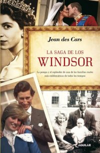 cover of the book La saga de los Windsor: La pompa y el esplendor de una de las familias reales más emblemáticas de todos