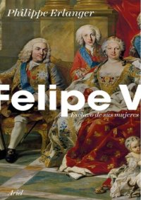 cover of the book elipe V Esclavo De Sus Mujeres